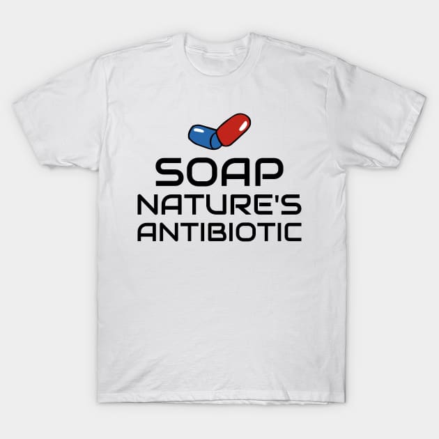soap: nature's antibiotic! T-Shirt by Ukrr